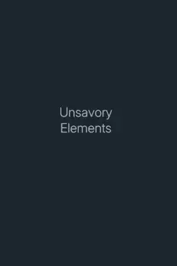 Unsavory Elements