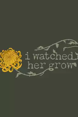 I Watched Her Grow