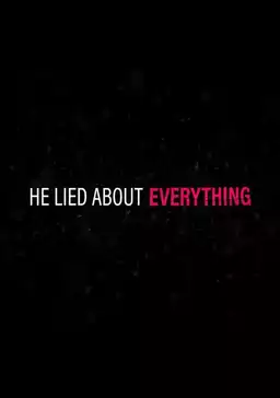 He Lied About Everything