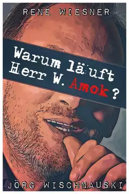 Warum läuft Herr W. Amok?