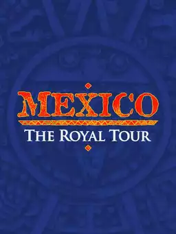 Mexico: The Royal Tour