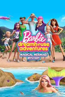 Barbie Dreamhouse Adventures: Magical Mermaid Mystery