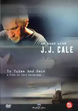 J. J. Cale: To Tulsa And Back (On Tour with J. J. Cale)