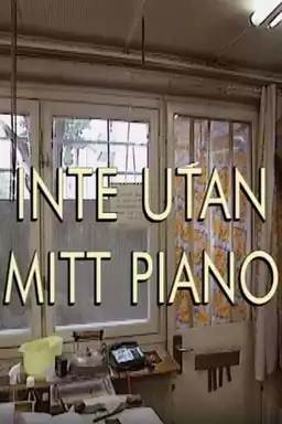 Inte utan mitt piano