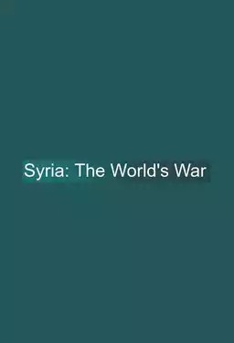 Syria: The World's War