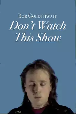 Bob Goldthwait -- Don't Watch This Show