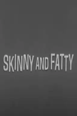 Skinny and Fatty