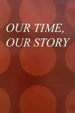 Our Time, Our Story