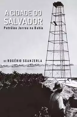 A Cidade do Salvador (Petróleo Jorrou na Bahia)