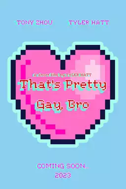 That's Pretty Gay, Bro