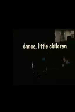 Dance, Little Children