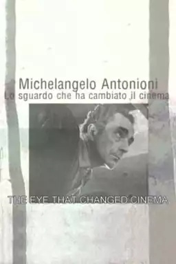 Michelangelo Antonioni: The Eye That Changed Cinema