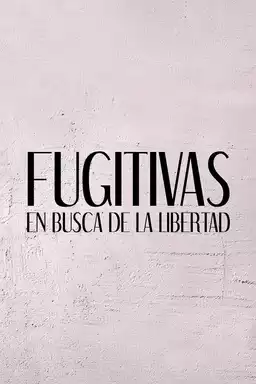 Fugitivas: en busca de la libertad