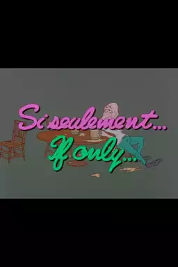 If Only...