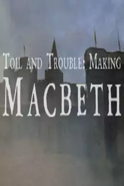 Toil And Trouble: Making Macbeth