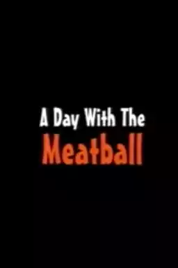 A Day with the Meatball