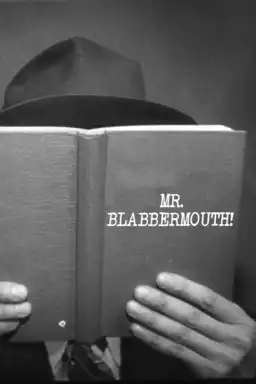 Mr. Blabbermouth!