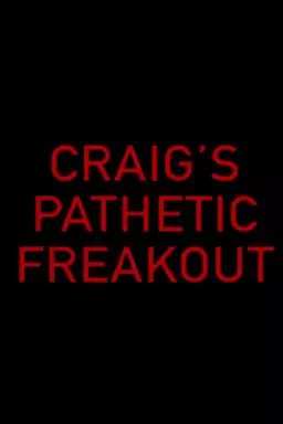 Craig's Pathetic Freakout