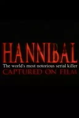 Hannibal: The World's Most Notorious Serial Killer Captured on Film