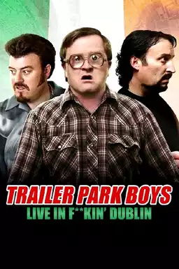 Trailer Park Boys - Live in F**kin' Dublin