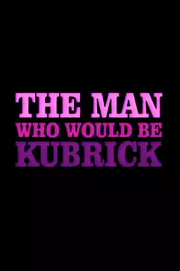 The Man Who Would Be Kubrick