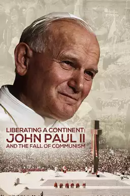 Liberating a Continent: John Paul II and the Fall of Communism