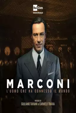 Marconi. L'uomo che ha connesso il mondo
