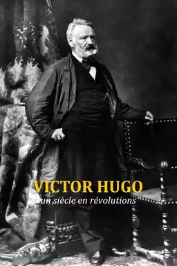 Victor Hugo, un siècle en révolutions