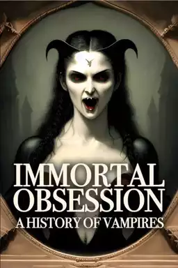 Immortal Obsession: A History of Vampires