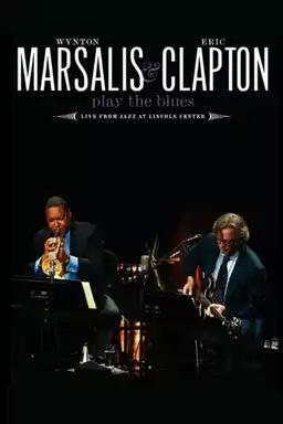 Wynton Marsalis and Eric Clapton Play the Blues: Live from Jazz at Lincoln Center