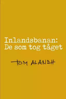 Inlandsbanan: De Som Tog Tåget
