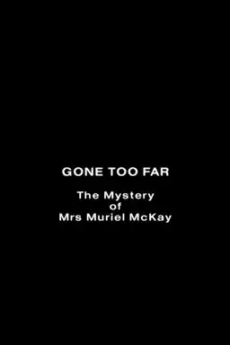 Gone Too Far: The Mystery of Mrs. Muriel McKay