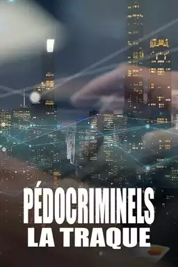 Pédocriminels, la traque