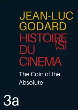 Histoire(s) du Cinéma 3a: The Coin of the Absolute