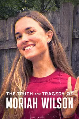 The Truth and Tragedy of Moriah Wilson