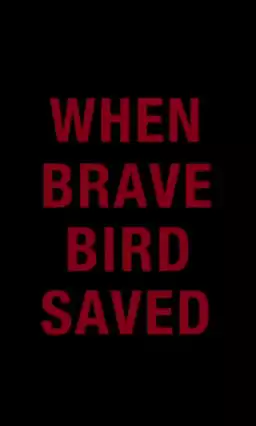 When Brave Bird Saved