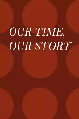 Our Time, Our Story