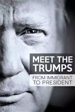 Meet the Trumps: From Immigrant to President