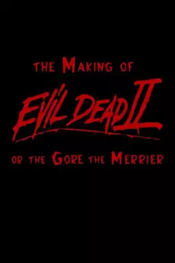 The Gore the Merrier: The Making of Evil Dead II