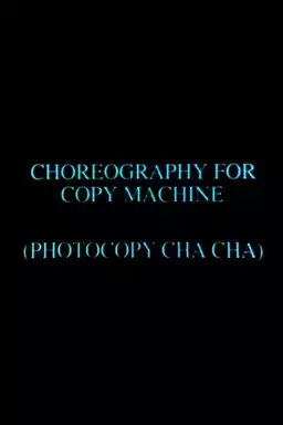 Choreography for Copy Machine (Photocopy Cha Cha)