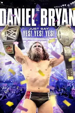 WWE: Daniel Bryan: Just Say Yes! Yes! Yes!