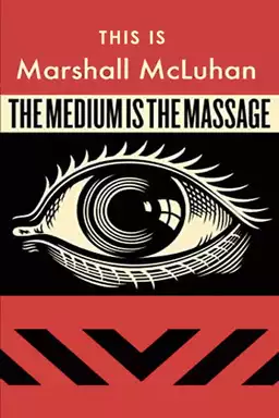 This Is Marshall McLuhan: The Medium Is The Massage