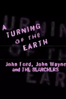 A Turning of the Earth: John Ford, John Wayne and the Searchers
