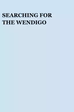 Searching for the Wendigo