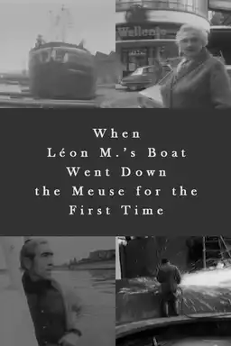 When Léon M.’s Boat Went Down the Meuse for the First Time