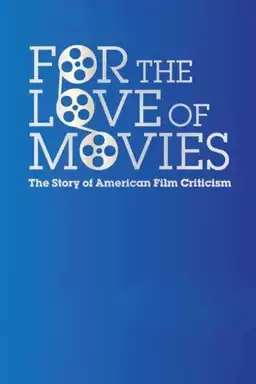 For the Love of Movies: The Story of American Film Criticism