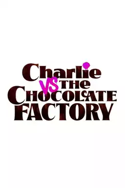 Charlie vs. the Chocolate Factory