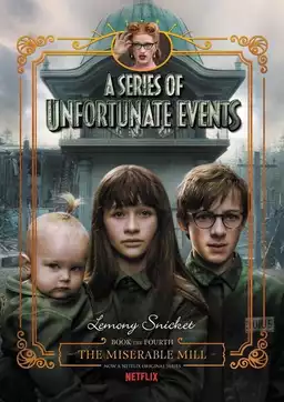Lemony Snicket's A Series of Unfortunate Events: The Miserable Mill