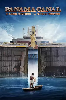 Panama Canal: A Land Divided ~ A World United