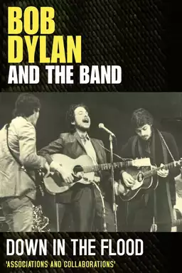 Bob Dylan & The Band: Down In The Flood
